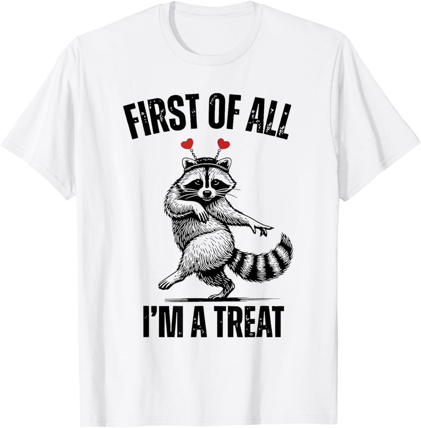 First of All I’m A Treat Funny Raccoon Valentine T-Shirt - T-Shirt | White