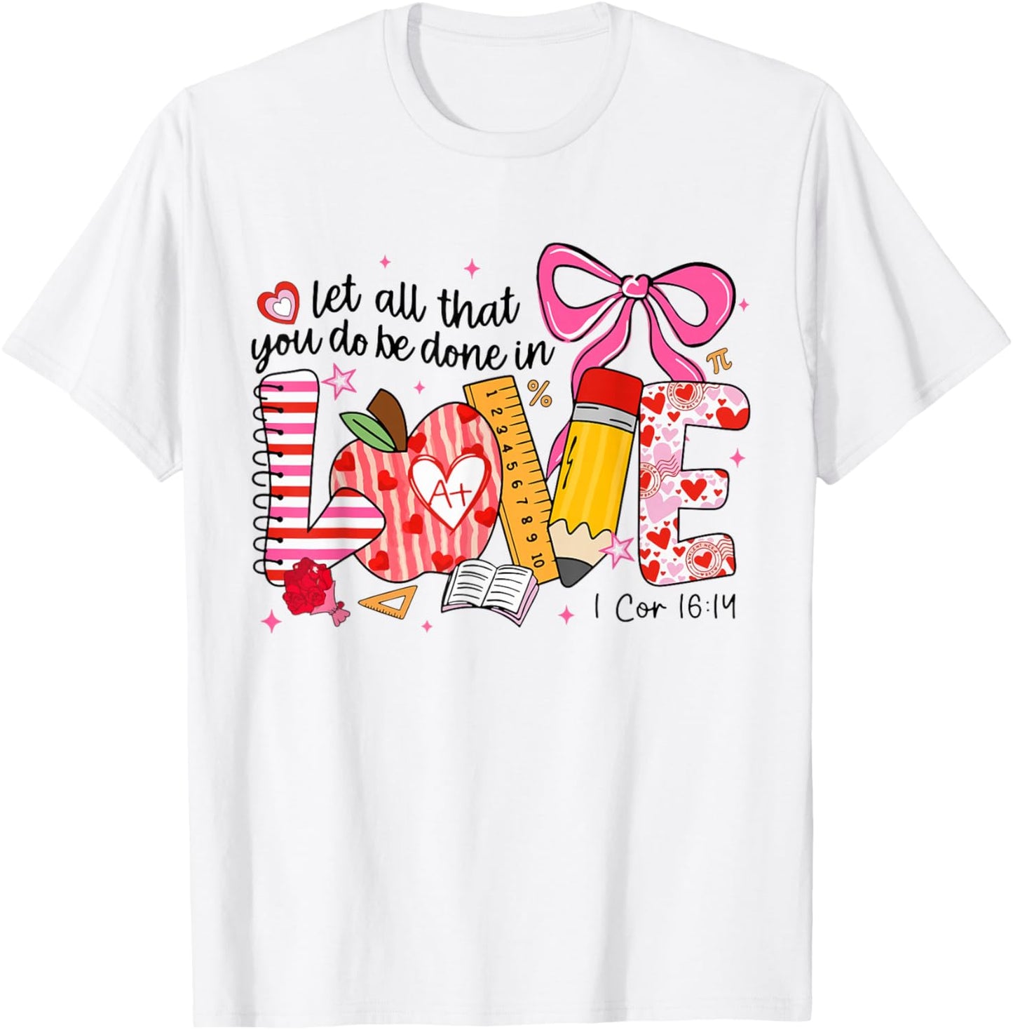 Funny Let All That You Do Be Done in Love Teacher Valentine T-Shirt - T-Shirt | White