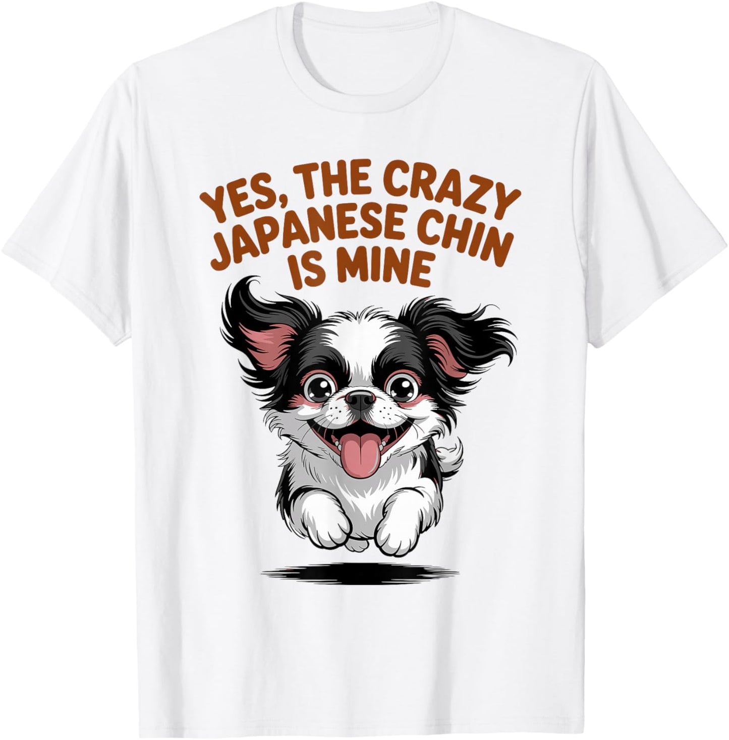 Yes, The Crazy Japanese Chin is Mine Cartoon Pet Dog Breed T-Shirt - T-Shirt | White