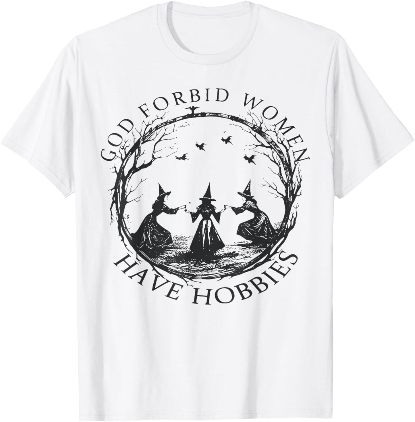 god Forbid Women Have Hobbies T-Shirt - T-Shirt | White