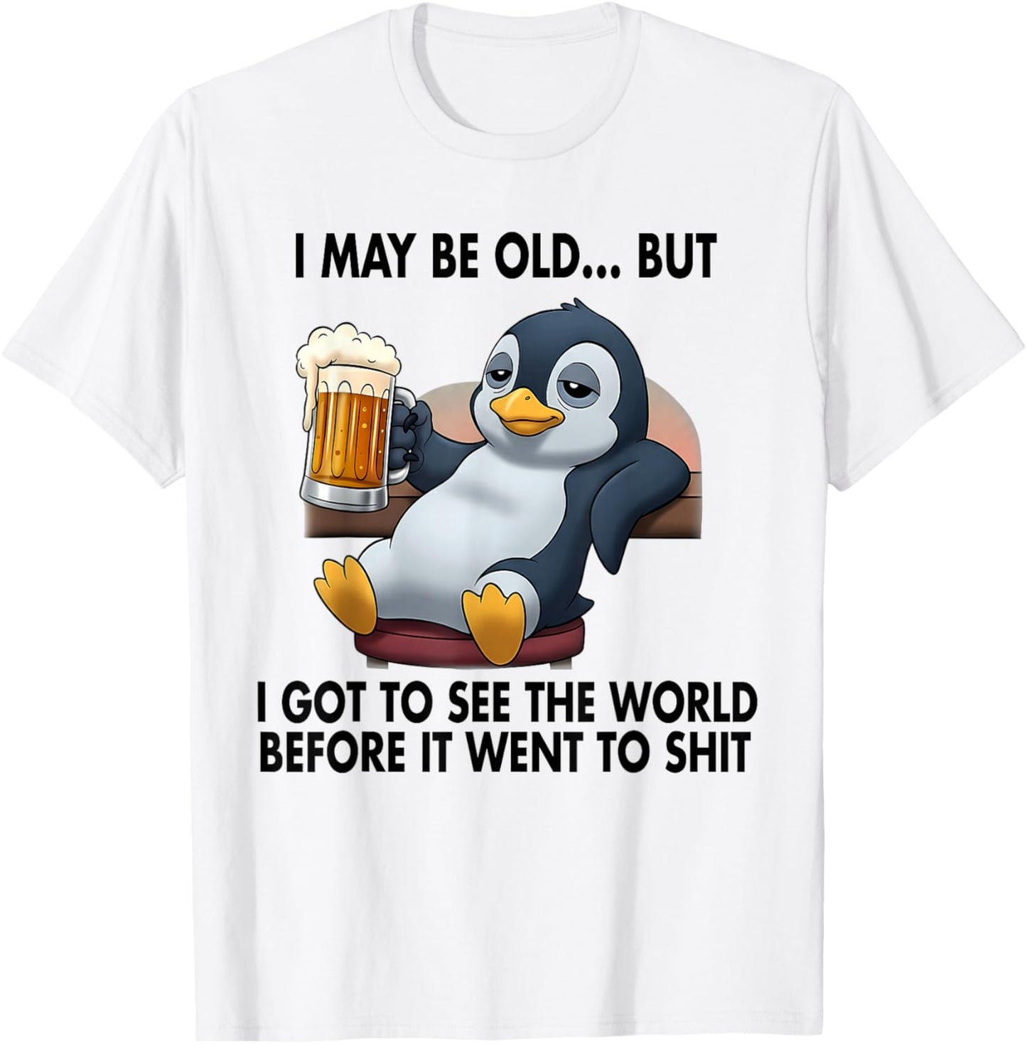 I May Be Old But I Got to See The World Before It Went to T-Shirt - T-Shirt | White