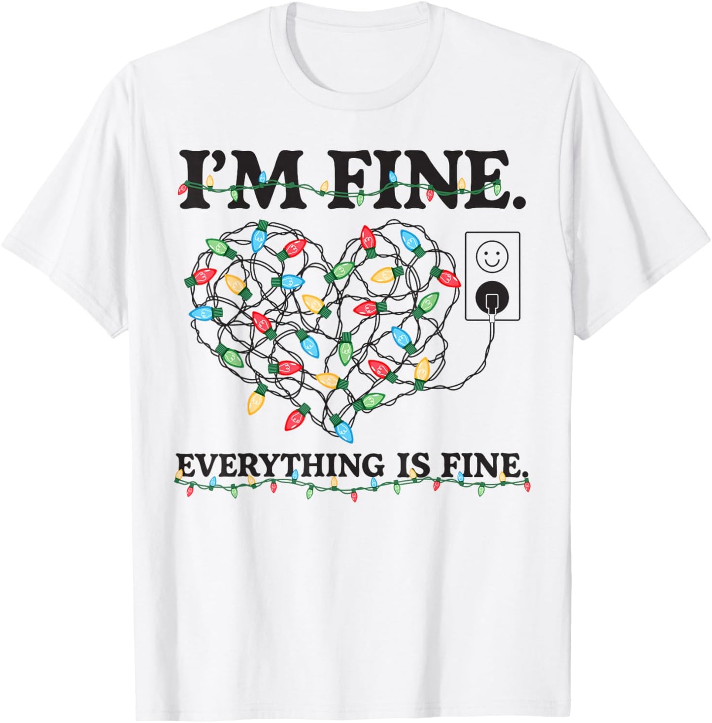 It's Fine I'm Fine Everything is Fine Christmas Light Xmas T-Shirt - T-Shirt | White