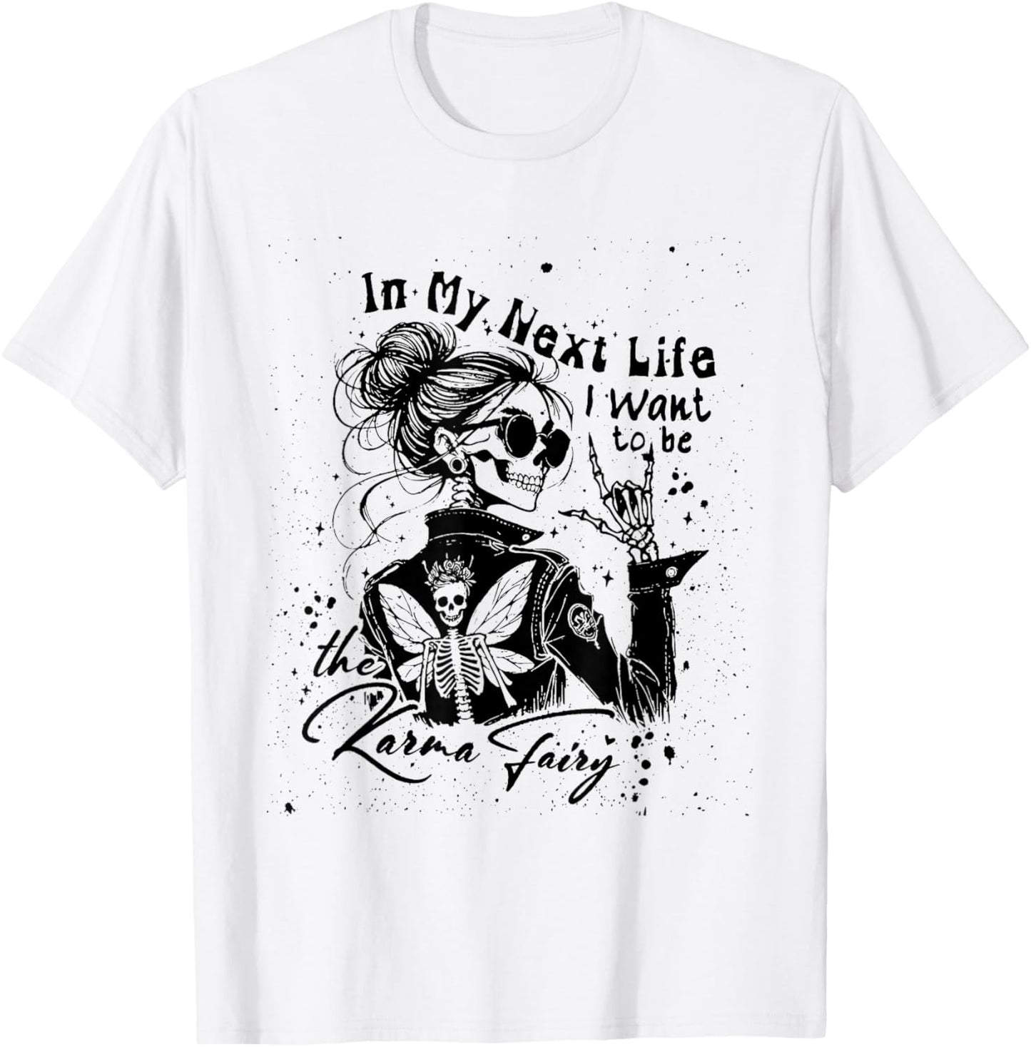 in My Next Life I Want to Be The Karma Fairy Skeleton Saying T-Shirt - T-Shirt | White