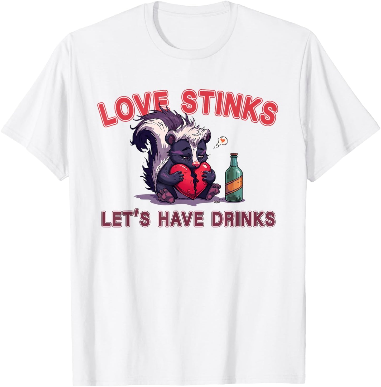 Anti Valentines Love Stinks Lets Have Drinks Sad Skunk Fun T-Shirt - T-Shirt | White