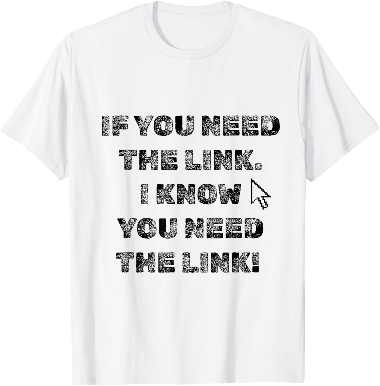 If You Need The Link T-Shirt - T-Shirt | White