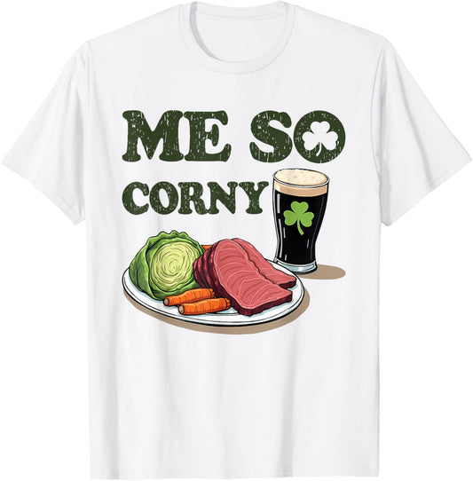 Me So Corny Beer Corned Beef and Cabbage St Patrick's Day T-Shirt - T-Shirt | White