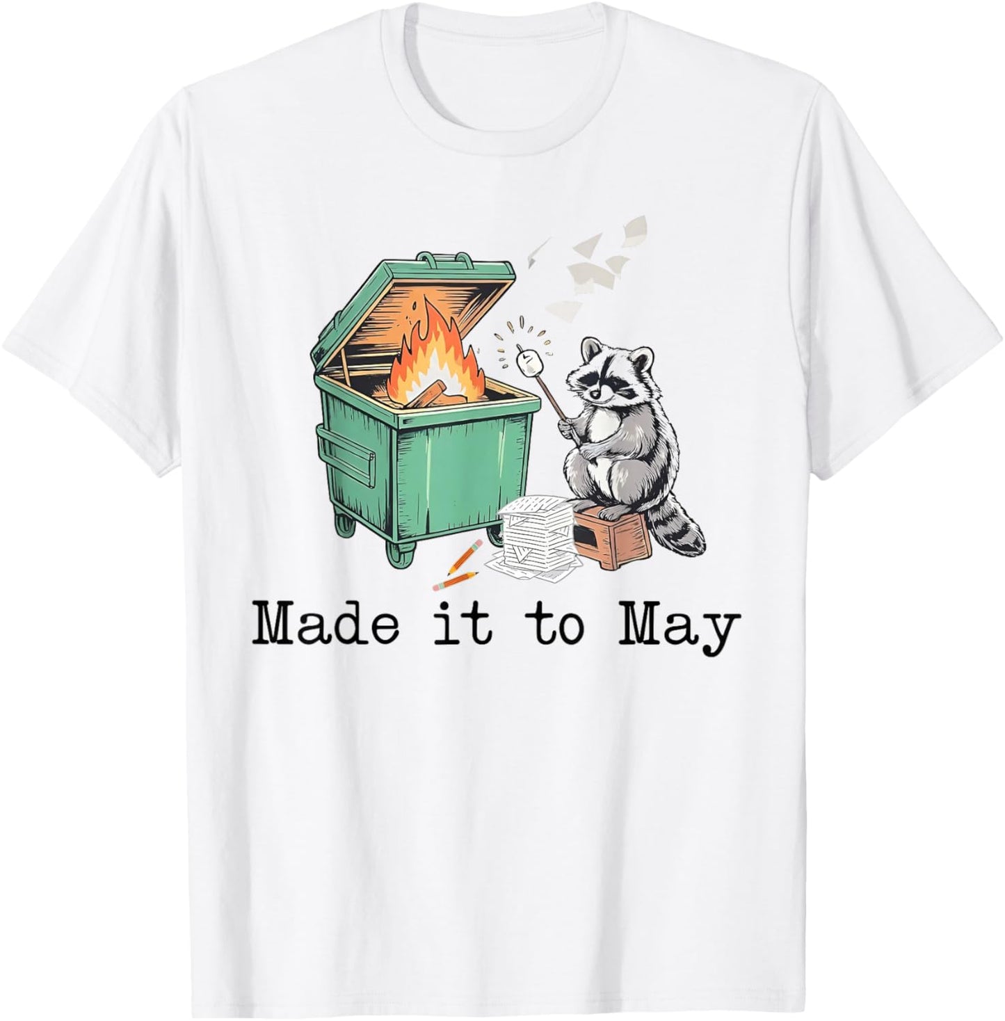 Made It to May Funny Raccoon Dumpster Fire T-Shirt - T-Shirt | White