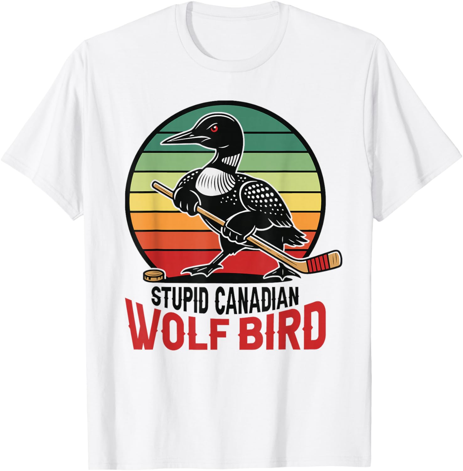 Stupid Canadian Wolf Bird Funny Loon Hockey T-Shirt - T-Shirt | White
