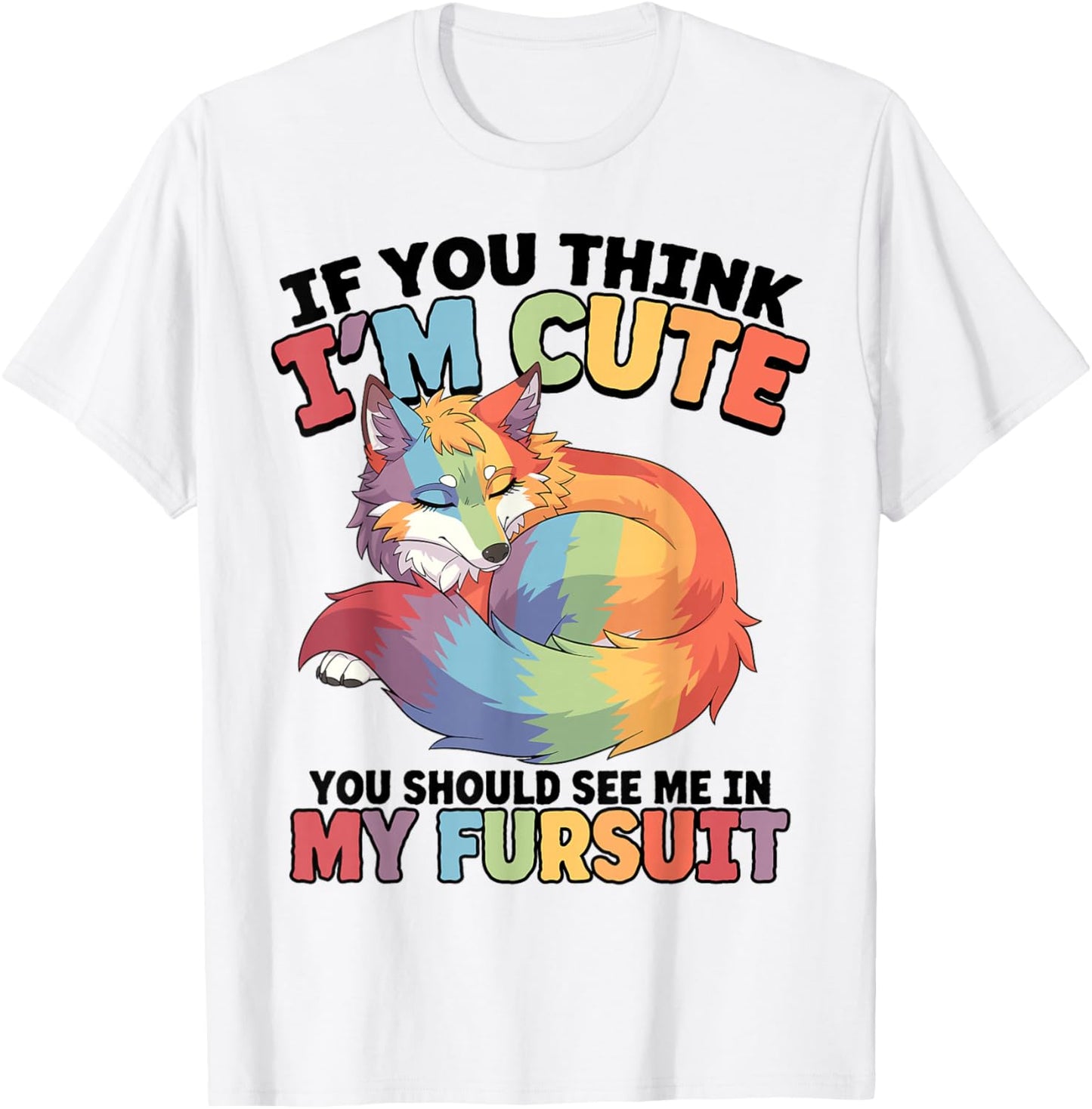 If You Think I'm Cute You Should See Me in My Fursuit Furry T-Shirt - T-Shirt | White