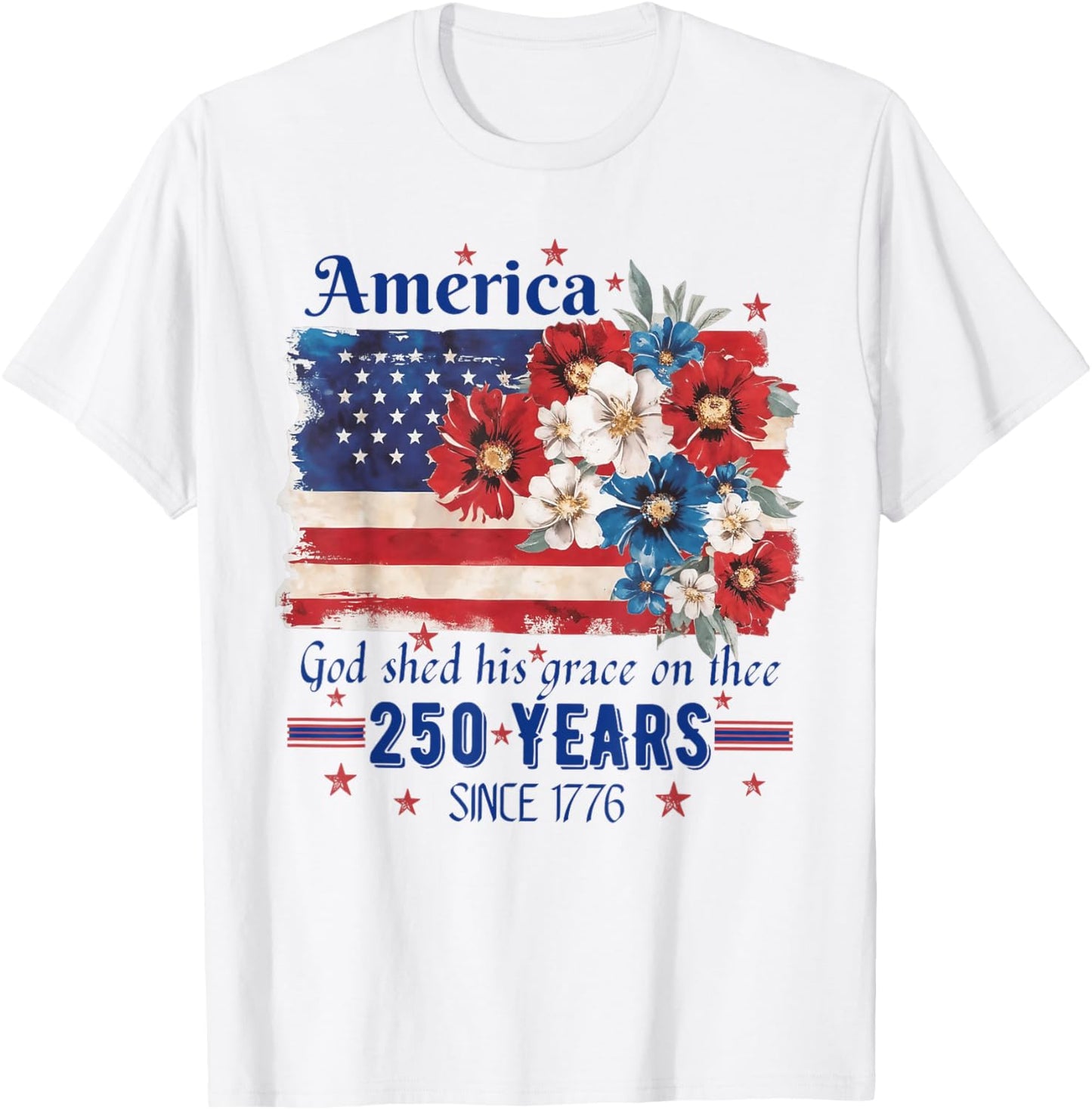America God Shed His Grace On Thee 250 Years Since 1776 Flag T-Shirt - T-Shirt | White