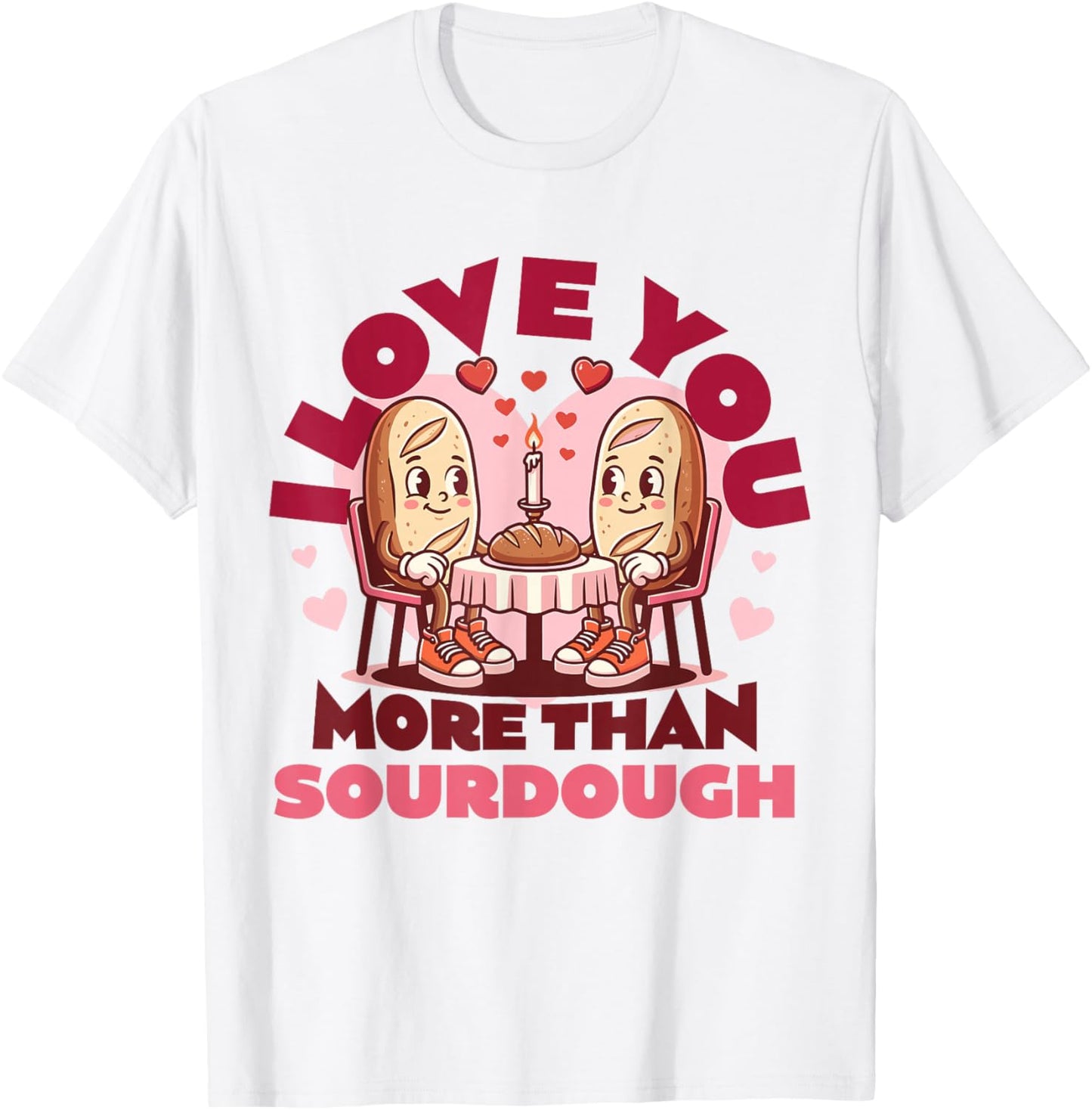 I Love You More Than Sourdough Valentine Sourdough Baking T-Shirt - T-Shirt | White
