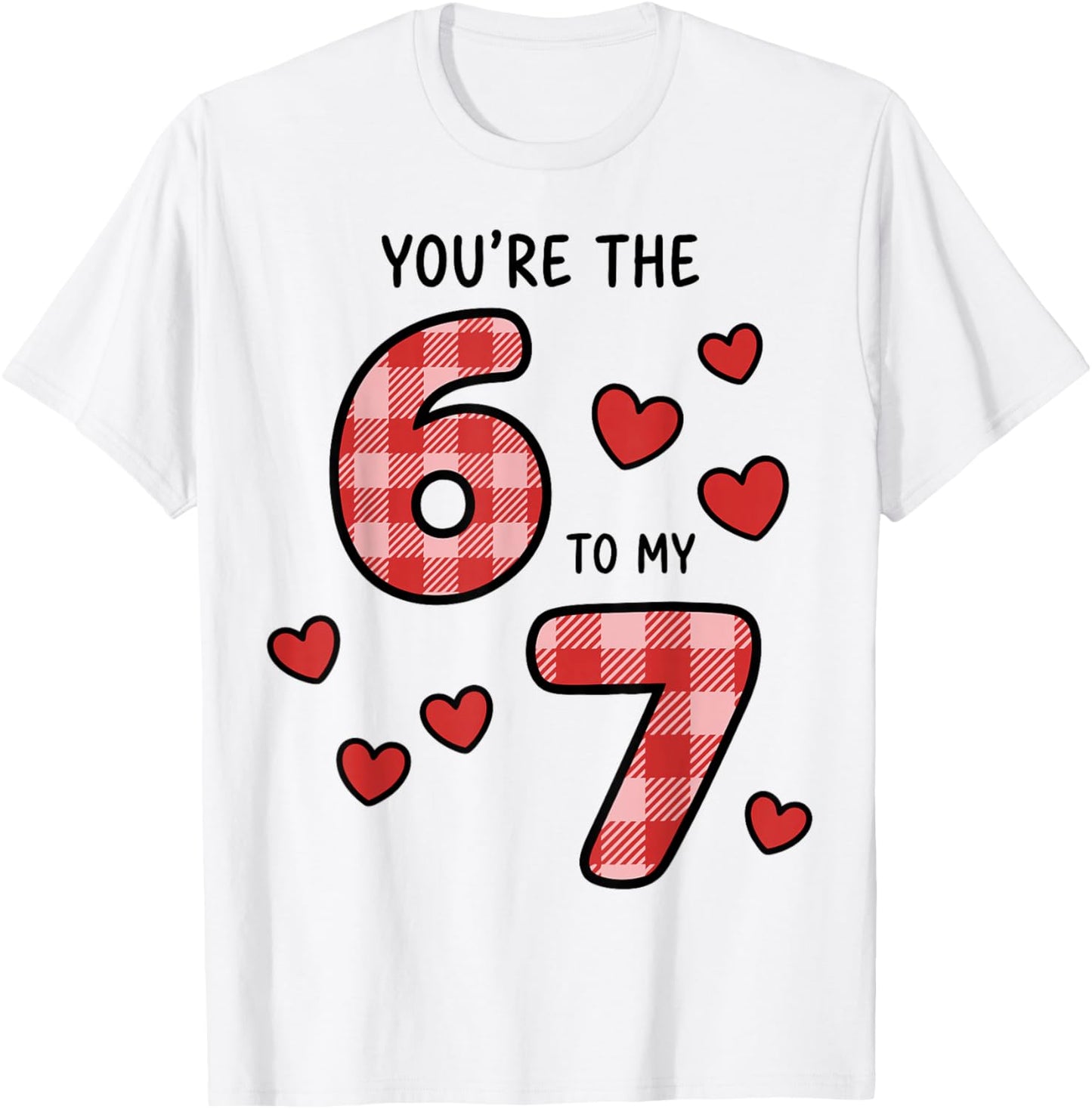 You're The 6 to My 7 Funny Valentine's Day 67 T-Shirt - T-Shirt | White
