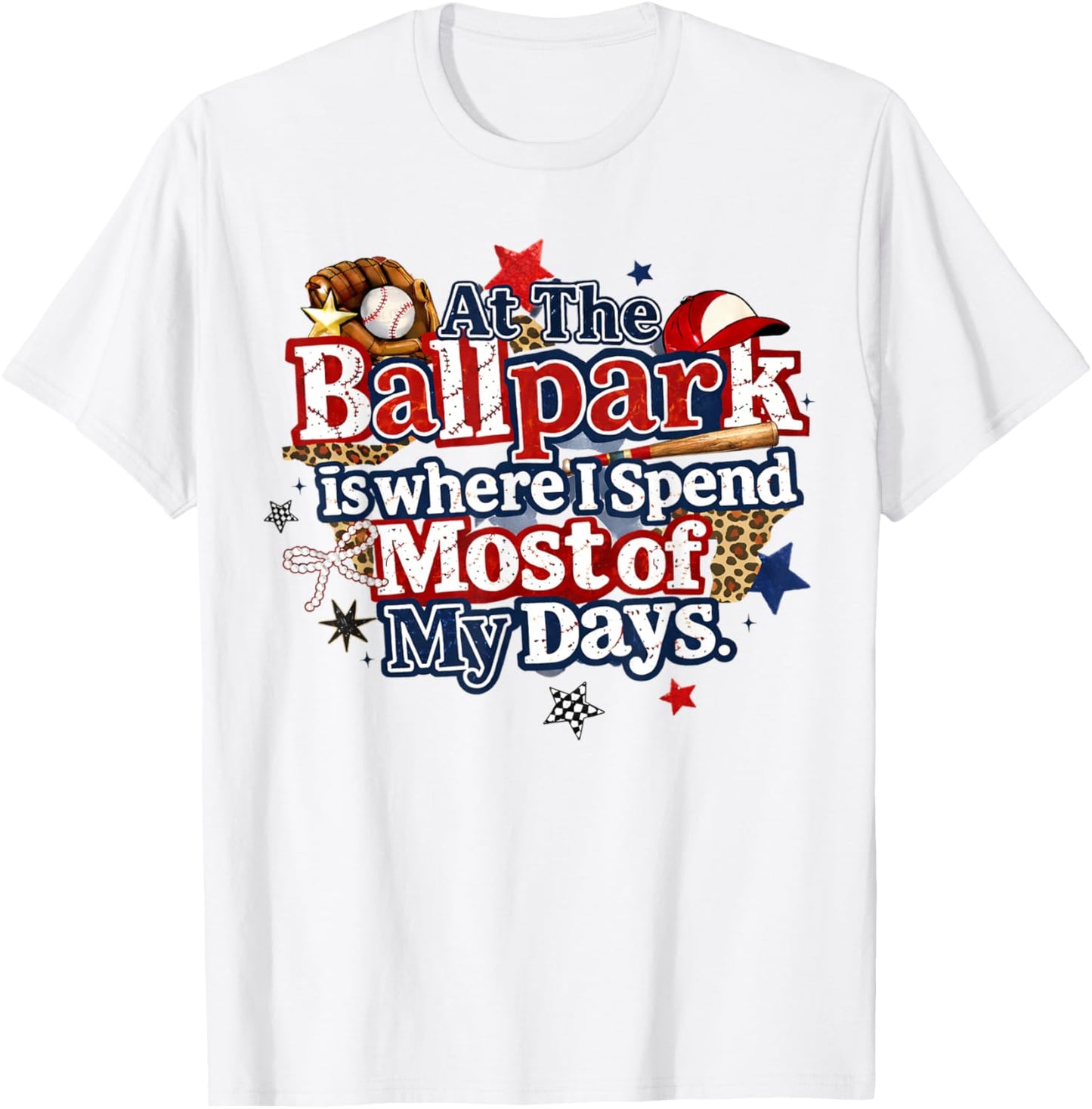 at The Ballpark is Where I Spend Most of My Days Baseball T-Shirt - T-Shirt | White
