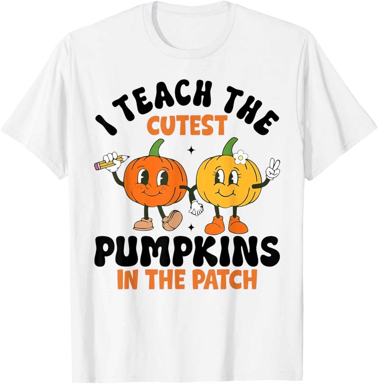 Halloween Teacher I Teach The Cutest Pumpkins in The Patch T-Shirt - T-Shirt | White