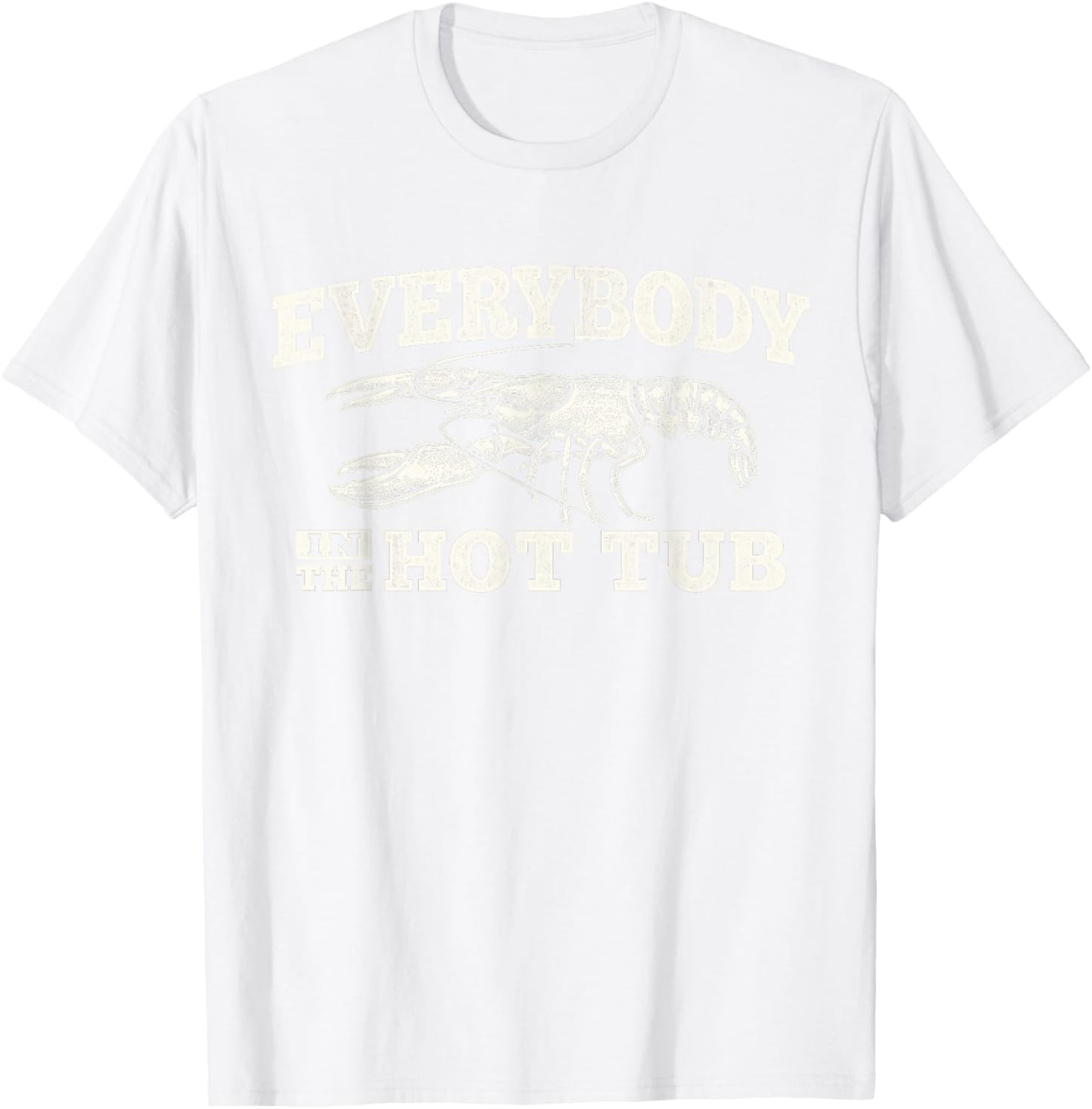 Funny Crawfish Everybody in The Hot Tub Festival Party Men T-Shirt - T-Shirt | White