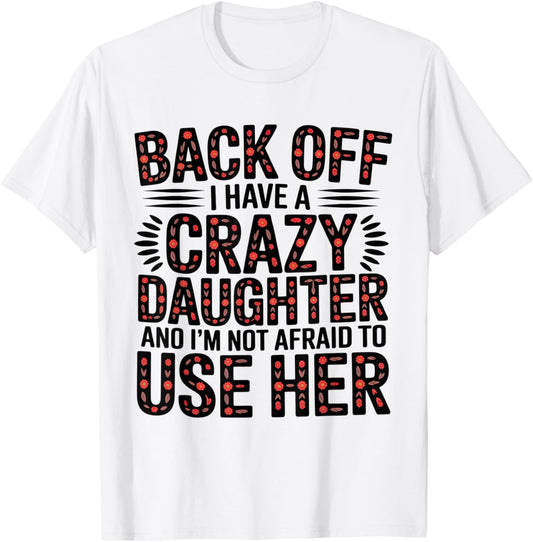 Back Off I Have A Crazy Daughter Floral Protective Mom Humor T-Shirt - T-Shirt | White