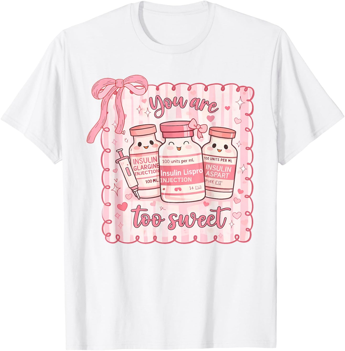 You are Too Sweet Funny Nurse Valentine Insulin Diabetes ICU T-Shirt - T-Shirt | White