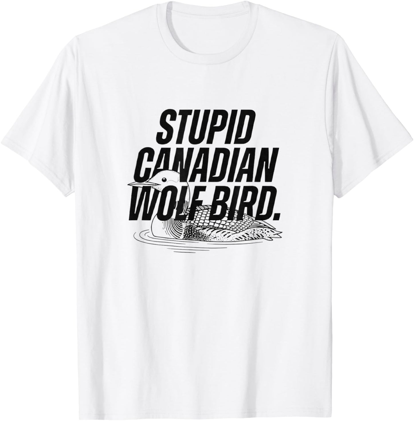 Stupid Canadian Wolf Bird Heated Hockey Loon T-Shirt - T-Shirt | White