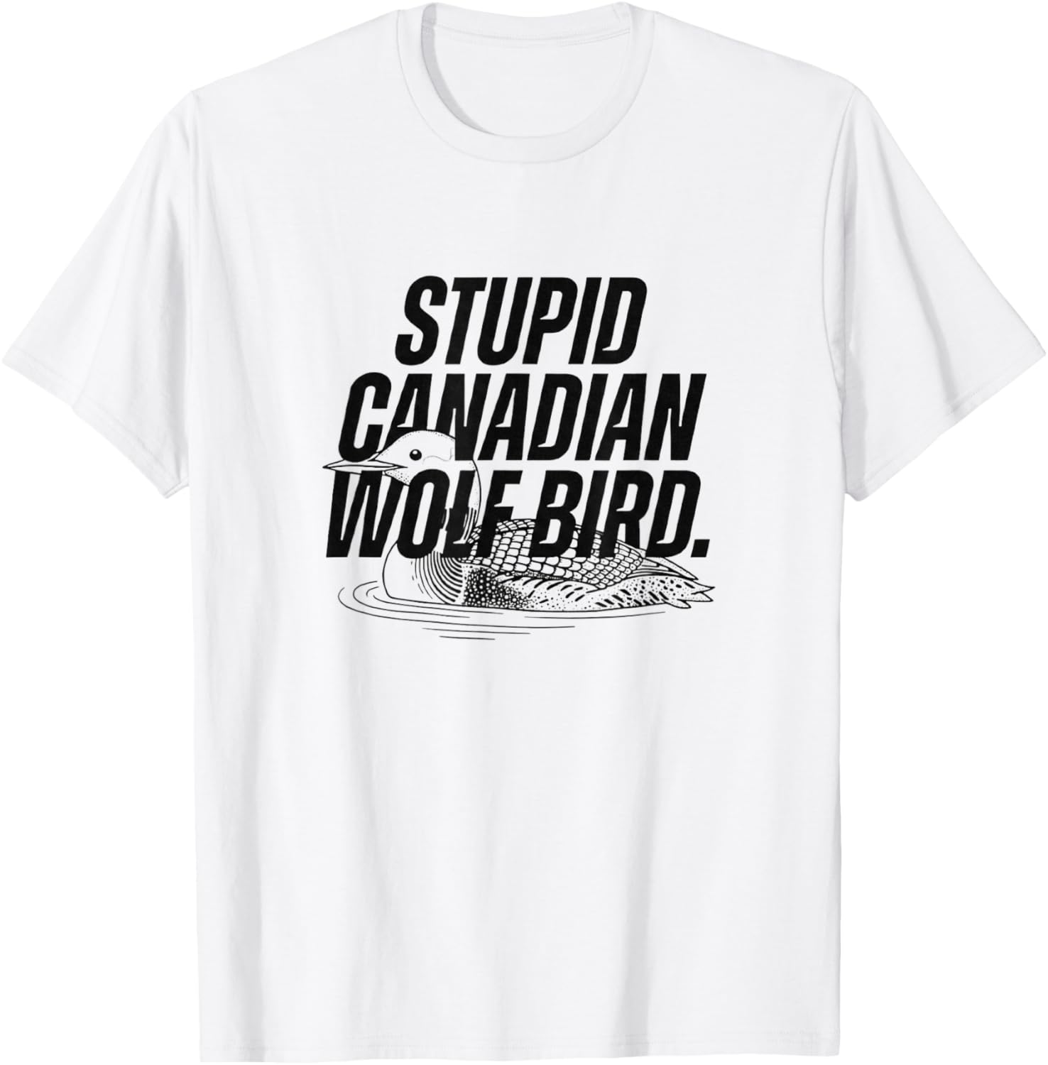 Stupid Canadian Wolf Bird Heated Hockey Loon T-Shirt - T-Shirt | White