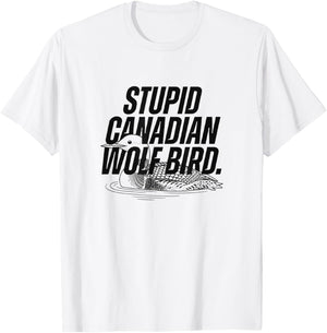 Stupid Canadian Wolf Bird Heated Hockey Loon T-Shirt - T-Shirt | White