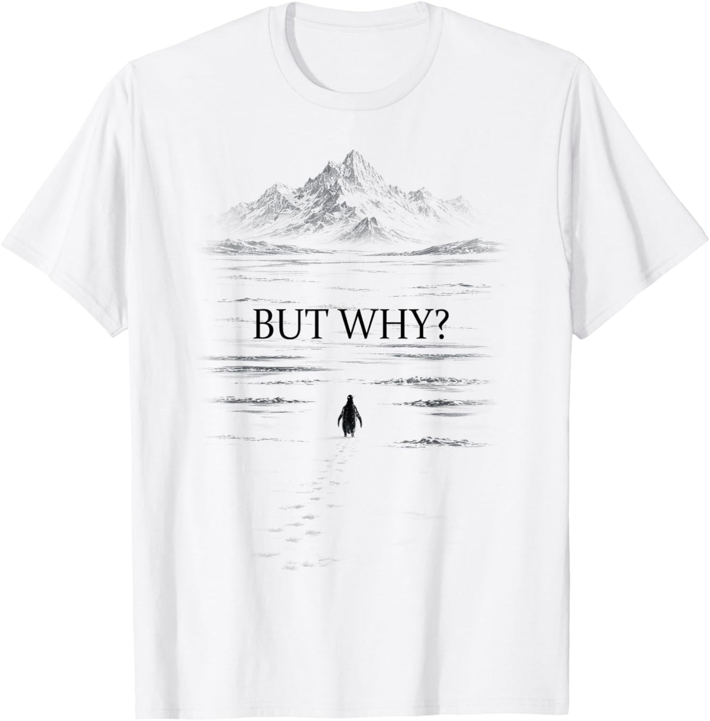 Penguin But Why Mountains Motivational Nihilist Penguin T-Shirt - T-Shirt | White