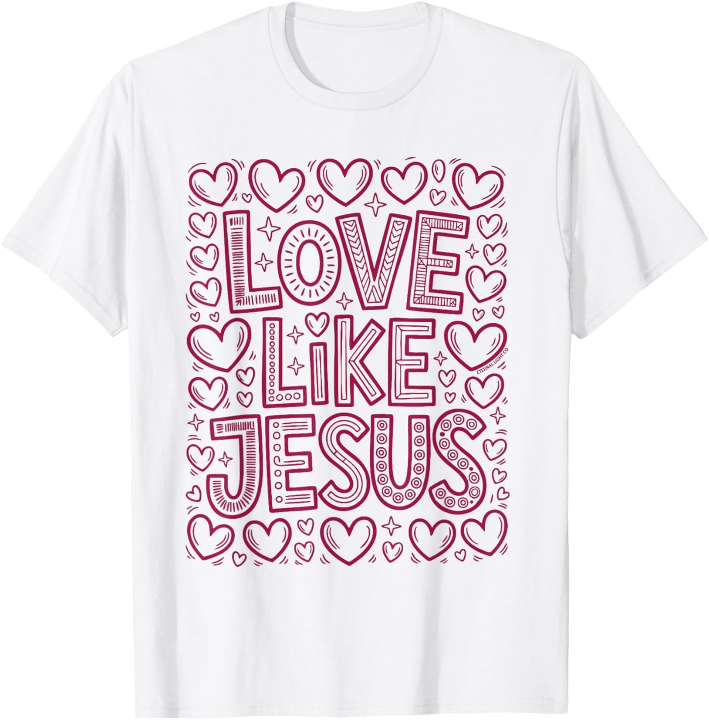Love Like Jesus Christian Hearts Faith Message T-Shirt - T-Shirt | White