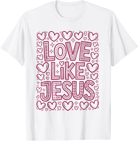 Love Like Jesus Christian Hearts Faith Message T-Shirt - T-Shirt | White