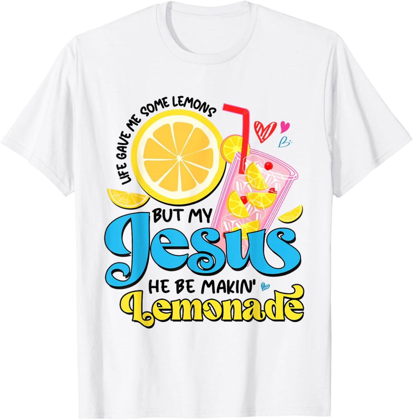 Life Gave Me Some Lemon But My Jesus He Be Makin' Lemonade T-Shirt - T-Shirt | White