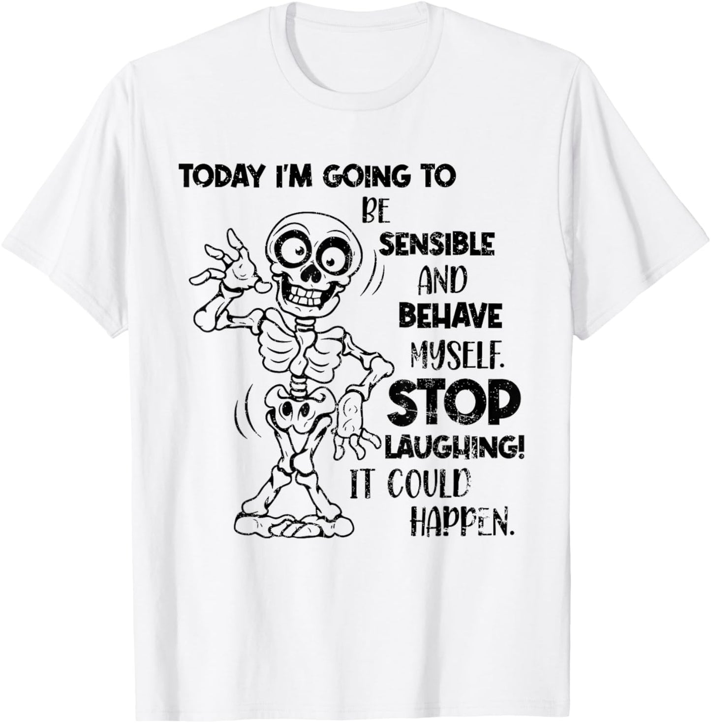 Today I'm Going to Be Sensible and Behave Myself Stop Funny T-Shirt - T-Shirt | White