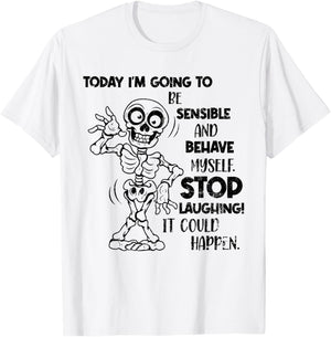 Today I'm Going to Be Sensible and Behave Myself Stop Funny T-Shirt - T-Shirt | White