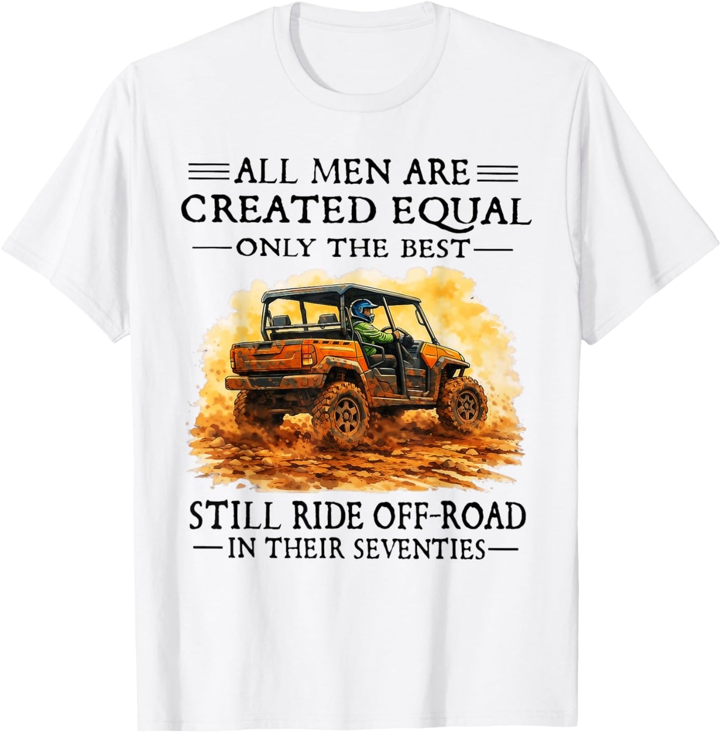 Men are Created Equal Still Ride Off-Road in Their Seventies T-Shirt - T-Shirt | White