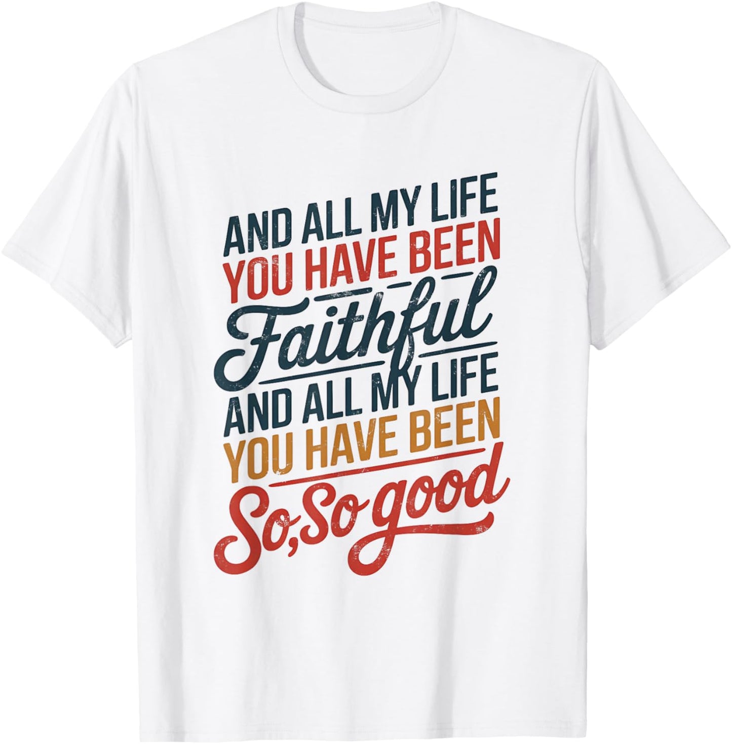and All My Life You Have Been Faithful and All My Life You T-Shirt - T-Shirt | White