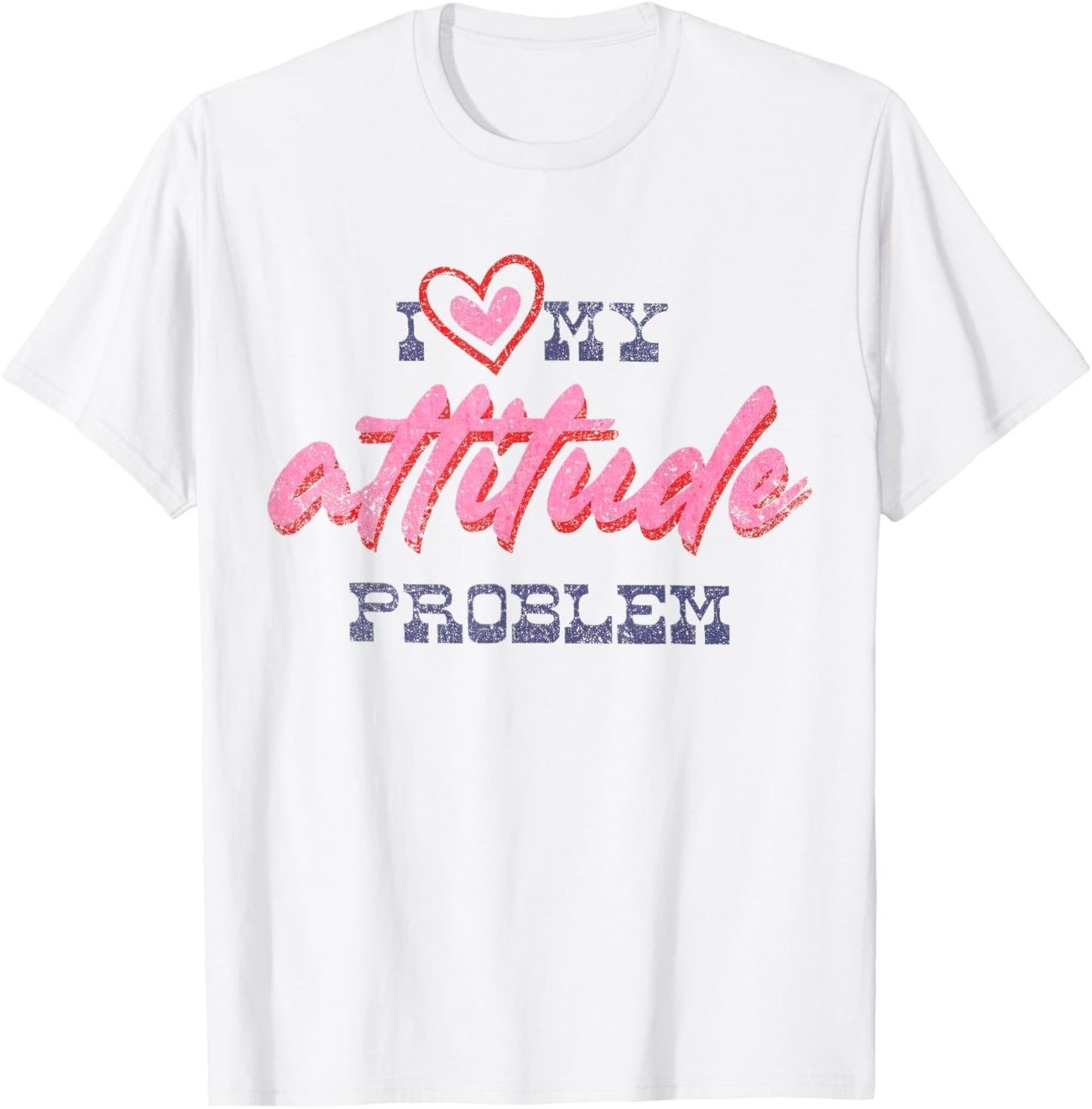 I Love My Attitude Problem Sassy Sarcastic Vintage T-Shirt - T-Shirt | White