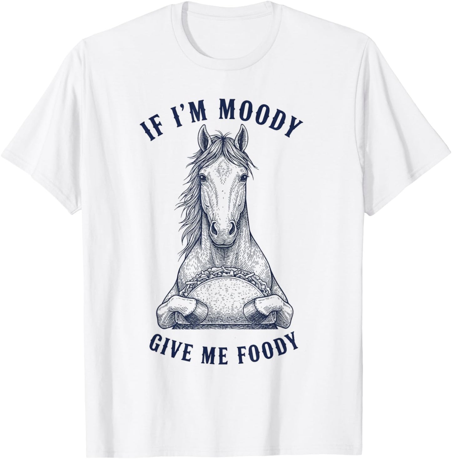 Horse Eating Taco If I'm Moody Give Me Foody Funny Animal T-Shirt - T-Shirt | White
