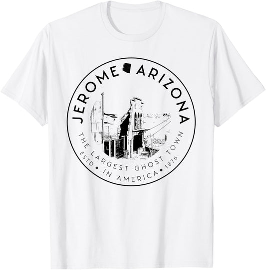 Jerome Arizona Ghost Town– Largest Ghost Town in America T-Shirt - T-Shirt | White