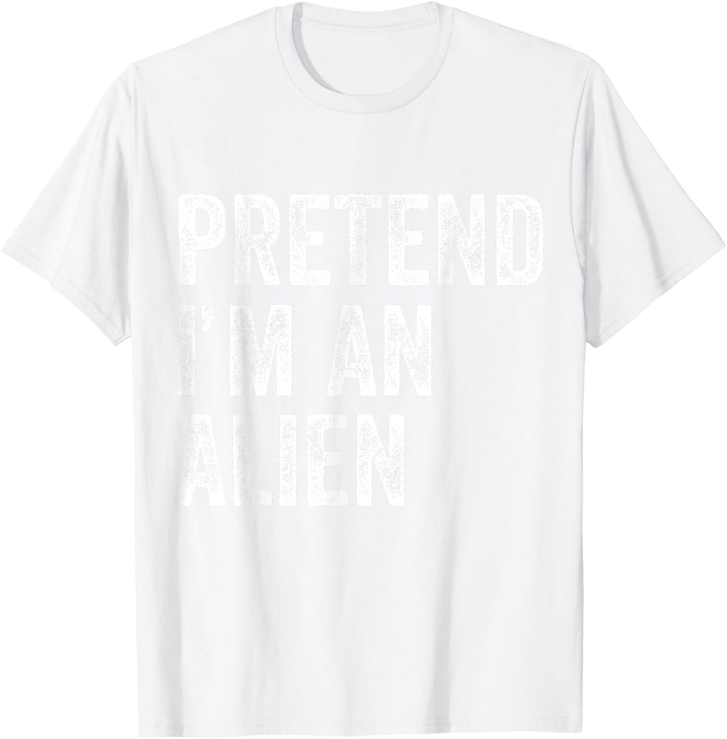Pretend I'm an Alien Funny Halloween Party Costume Shirt T-Shirt - T-Shirt | White