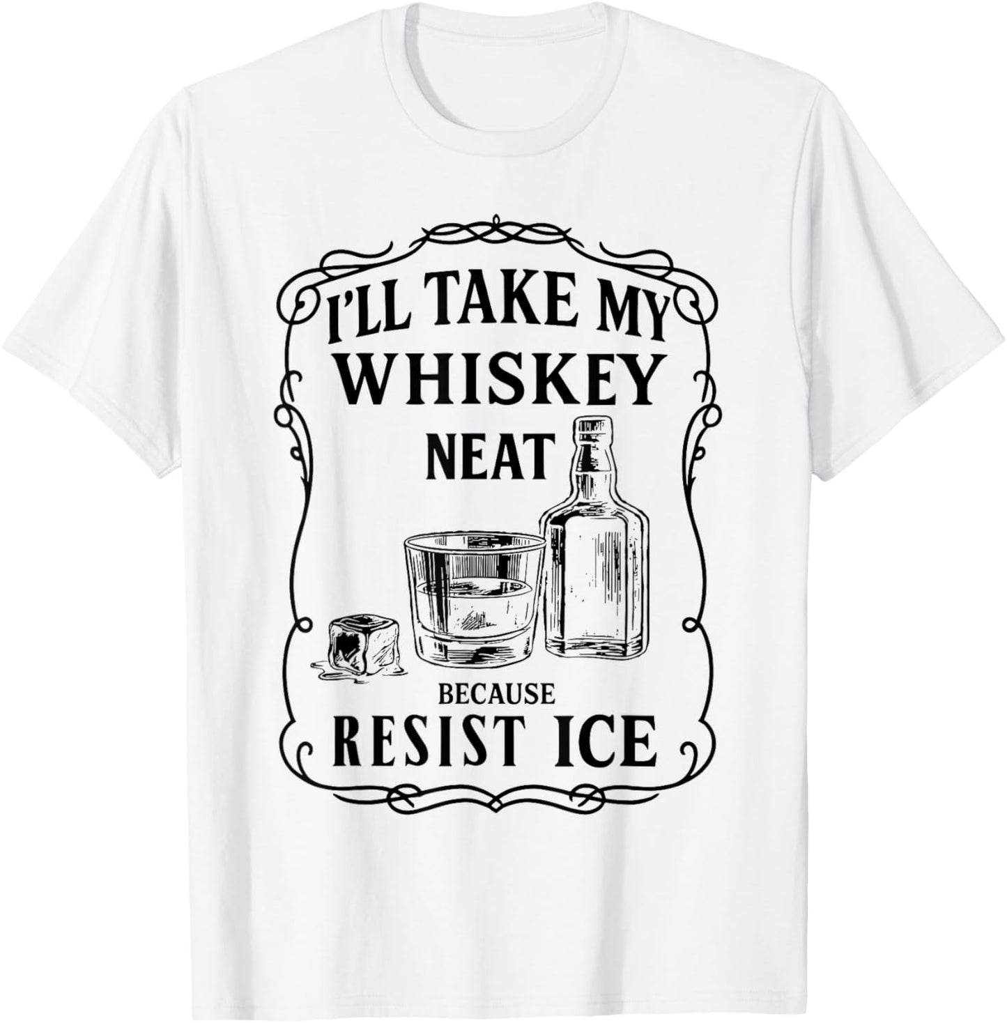 I'll Take My Whiskey Vintage Neat Because Ice Men Women T-Shirt - T-Shirt | White