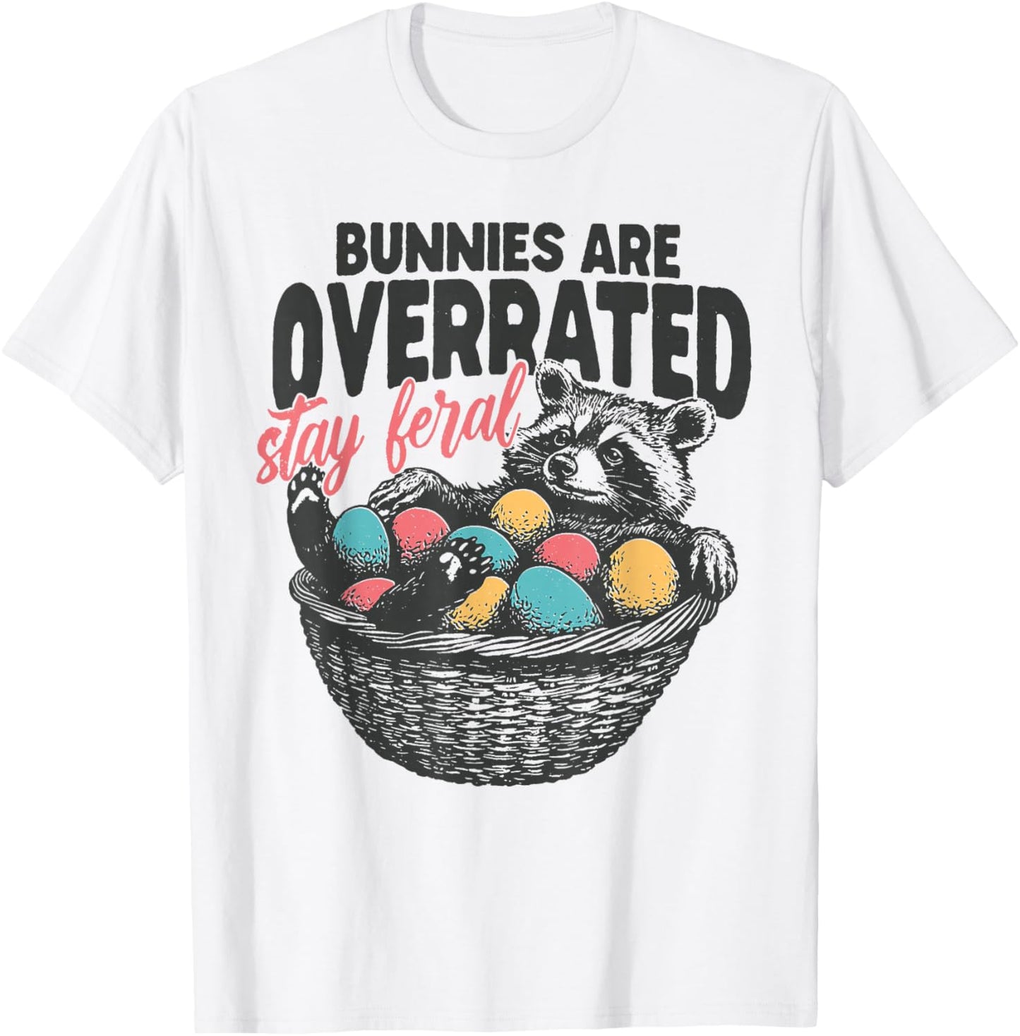 Bunnies are Overrated Stay Feral Raccoon Eggs Happy Easter T-Shirt - T-Shirt | White