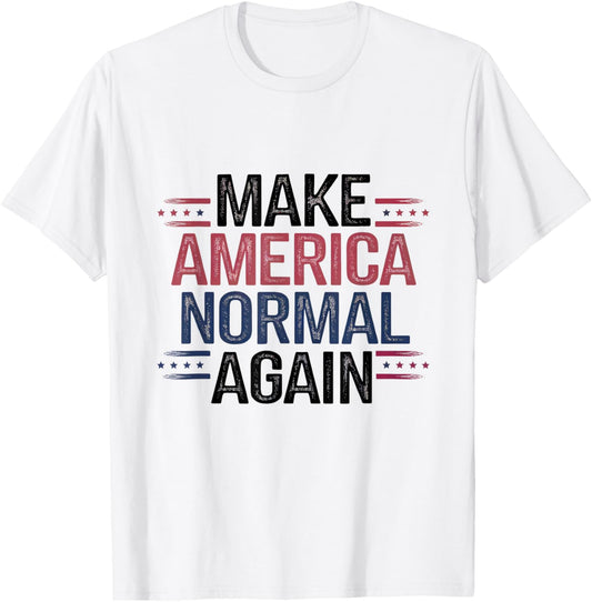 Make America Normal Again Funny Political Quote for Election T-Shirt - T-Shirt | White