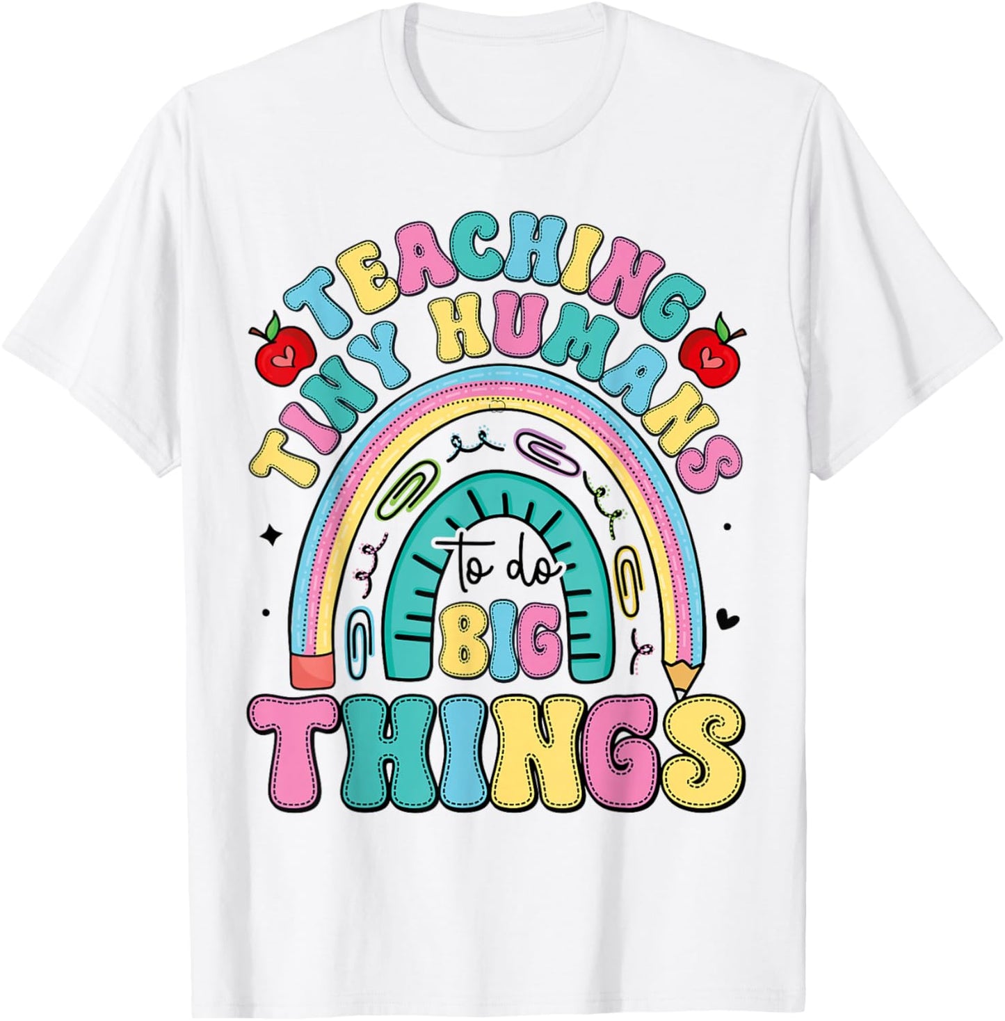 Teaching Tiny Humans Big Things I Teacher T-Shirt - T-Shirt | White