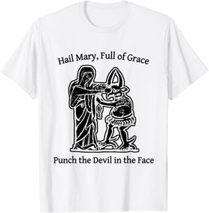 Hail Mary Full of Grace Punch The Devil in The Face T-Shirt - T-Shirt | White