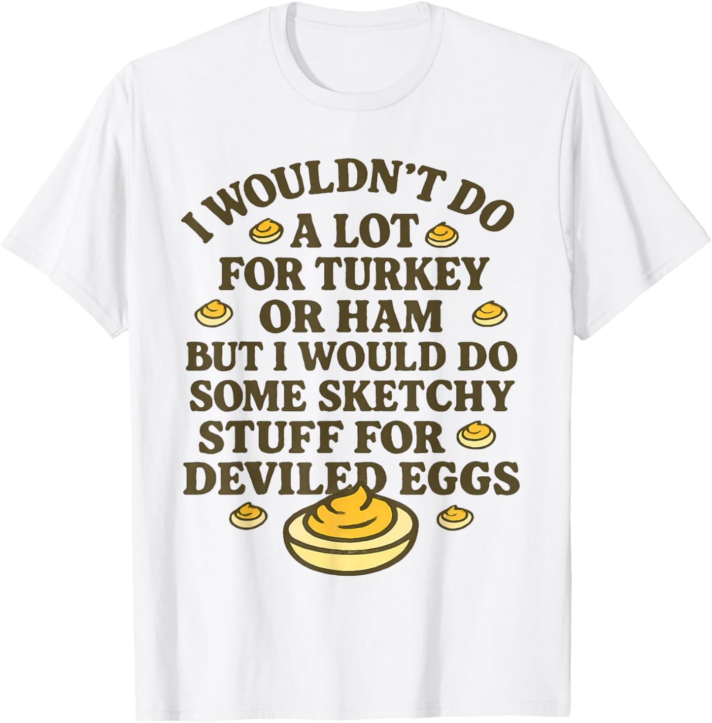 I Wouldn't Do A Lot for Turkey Or Ham But I Would Do Sketchy T-Shirt - T-Shirt | White