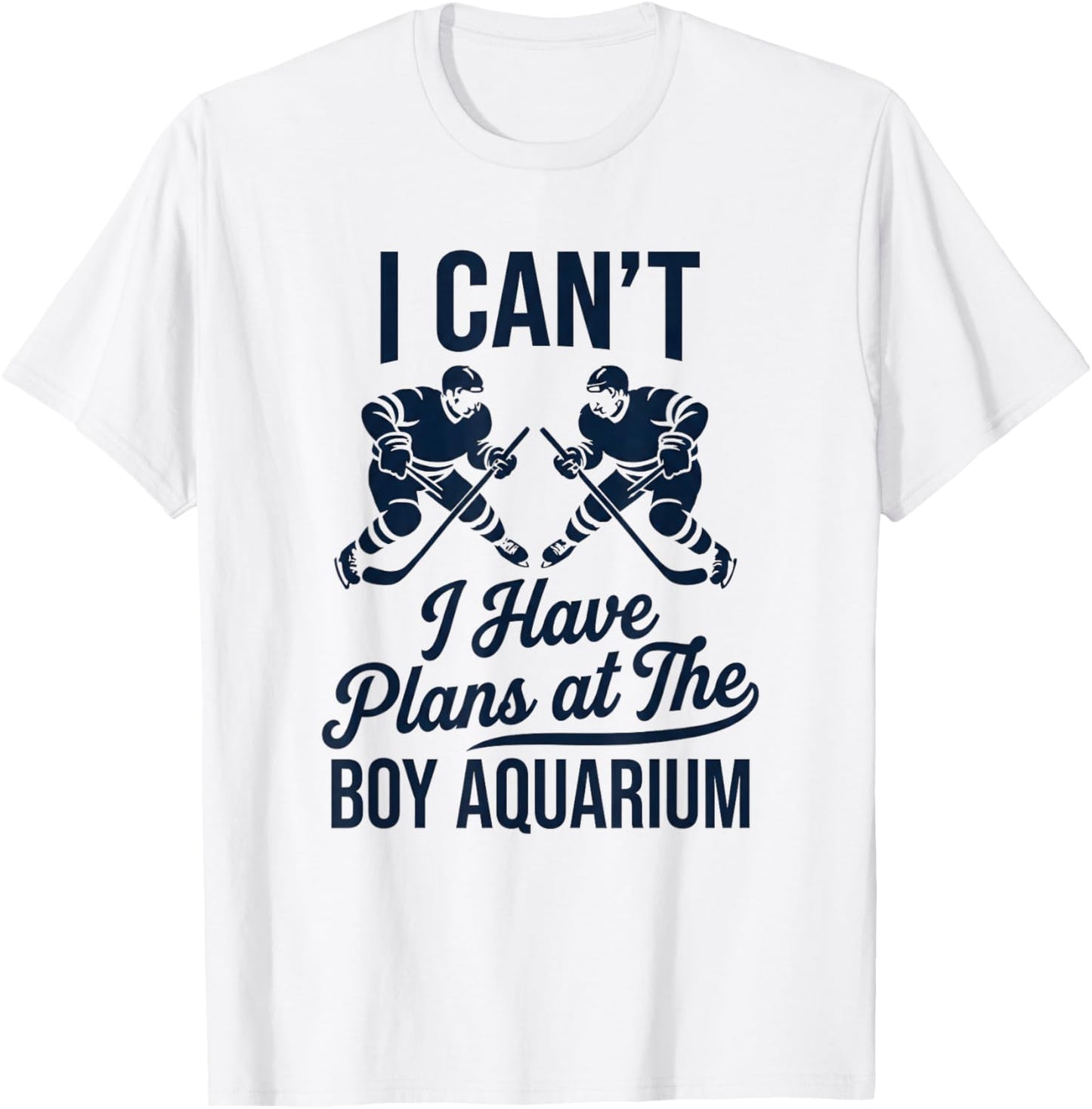 Funny Hockey Humor I Can’t I Have Plans at The Boy Aquarium T-Shirt - T-Shirt | White