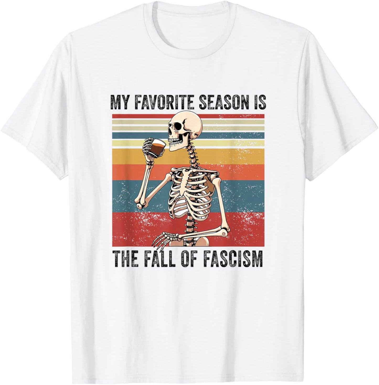My Favorite Season is The Fall of Fascism Funny Democracy T-Shirt - T-Shirt | White