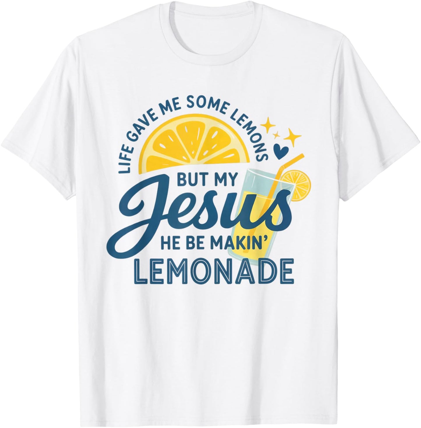 Life Gave Me Lemons But My Jesus Makes Lemonade T-Shirt - T-Shirt | White