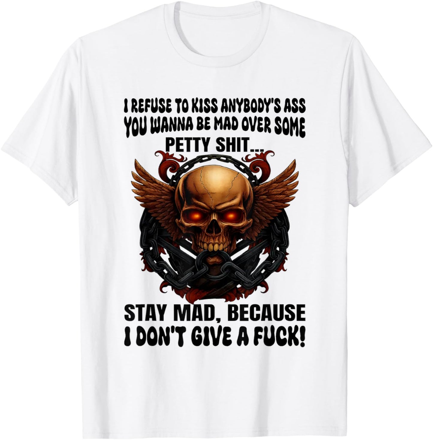 Skull I Refuse to Kiss Anybody's Ass You Wanna Be Mad Over T-Shirt - T-Shirt | White