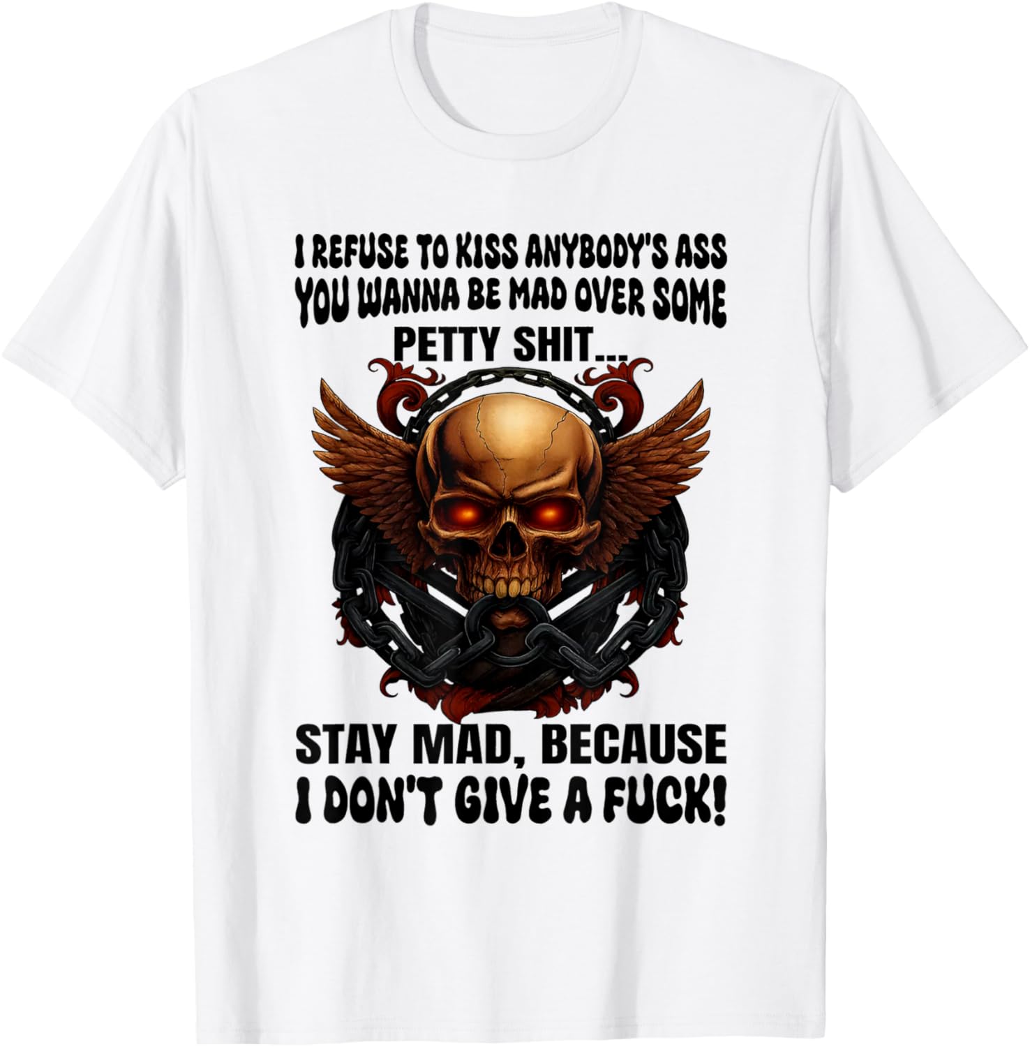 Skull I Refuse to Kiss Anybody's Ass You Wanna Be Mad Over T-Shirt - T-Shirt | White