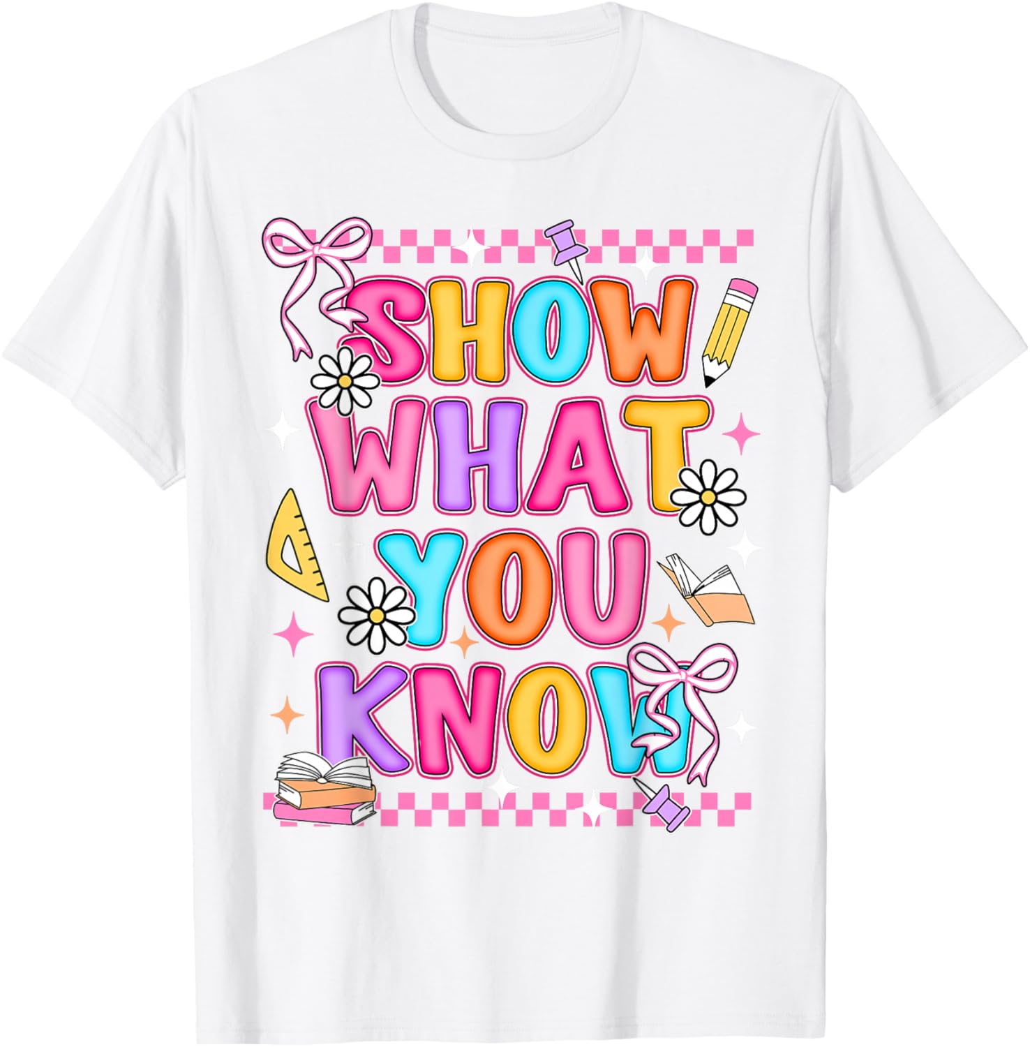 Show What You Know Testing Day State Test Teacher Student T-Shirt - T-Shirt | White