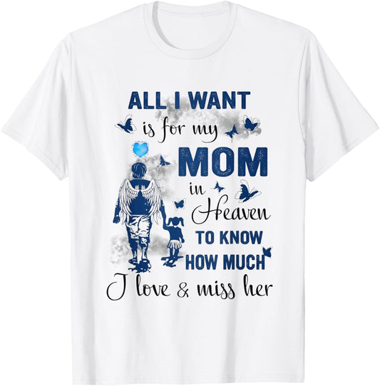 All I Want is for My Mom in Heaven to Know How Much I Love T-Shirt - T-Shirt | White