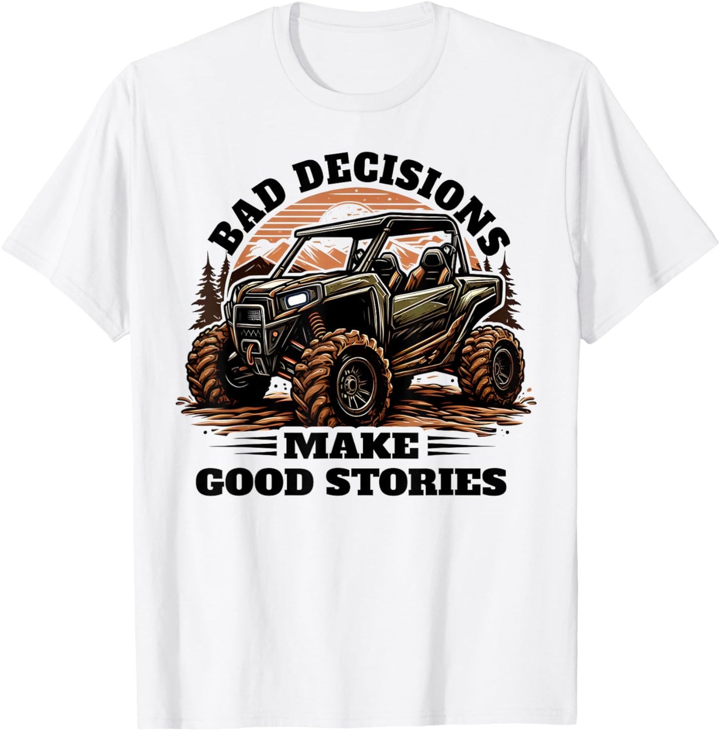 Funny Bad Decisions Good Stories Four Wheeler Quad UTV SxS T-Shirt - T-Shirt | White